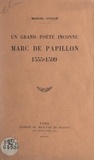 Marcel Coulon - Un grand poète inconnu : Marc de Papillon, 1555-1599.
