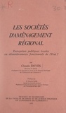 Claude Devès et Paul Gaucher - Les sociétés d'aménagement régional - Entreprises publiques locales ou démembrements fonctionnels de l'État ?.