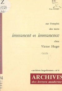 Yves Gohin et Michel J. Minard - Sur l'emploi des mots "immanent" et "immanence" chez Victor Hugo.