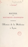 Jean Rousset - Recueil de documents graphiques concernant l'histoire de la médecine à Lyon.