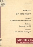 Léon Cellier et Ingmar Bergman - Études de structure - Roman : L'éducation sentimentale. Théâtre : Amphitryon 38. Cinéma : Les fraises sauvages.
