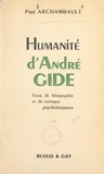 Paul Archambault - Humanité d'André Gide - Essai de biographie et de critique psychologiques.