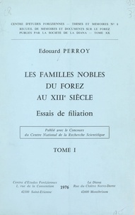 Edouard Perroy et  Centre d'études foréziennes - Les familles nobles du Forez au XIIIe siècle (1). Essais de filiation.