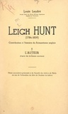 Louis Landré - Leigh Hunt (1784-1859) : contribution à l'histoire du romantisme anglais (1). L'auteur (d'après des documents nouveaux) - Thèse secondaire présentée à la Faculté des lettres de Paris en vue de l'obtention du titre de Docteur ès lettres.