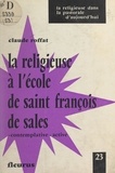 Claude Roffat et Jean Pihan - La religieuse à l'École de Saint François de Sales - Contemplative, active.