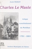 André Moisan - Charles Le Masle - Évêque constitutionnel du Morbihan, 1791-1801. Relecture d'un dossier.