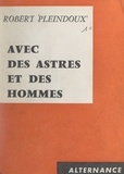 Robert Pleindoux - Le monde est fait avec des astres et des hommes.