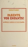Nicole Fabre et Didier-Jacques Piveteau - Parents, vos enfants ! - Problème scolaires et vie de famille.