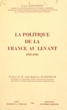 Isaac Lipschits et Jean-Baptiste Duroselle - La politique de la France au Levant, 1939-1941.