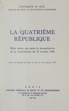  Collectif et  Faculté de droit et des scienc - La quatrième République : bilan, trente ans après la promulgation de la Constitution du 27 octobre 1946 - Actes du Colloque de Nice, les 20, 21 et 22 janvier 1977.