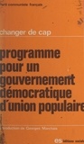  Parti communiste français et Georges Marchais - Programme pour un gouvernement démocratique d'union populaire - Changer de cap.