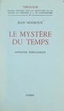 Jean Mouroux et  Faculté de Théologie S. J. de - Le mystère du temps - Approche théologique.