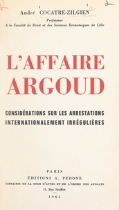 André Cocatre-Zilgien - L'affaire Argoud - Considérations sur les arrestations internationalement irrégulières.