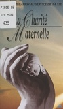 Carole Monmarché et  Collectif - La Charité Maternelle - Une congrégation au service de la vie.