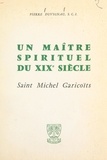 Pierre Duvignau - Un maître spirituel du XIXe siècle : Saint Michel Garicoïts.
