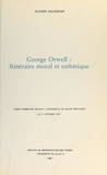 Claude Jolicœur - George Orwell : itinéraire moral et esthétique - Thèse présentée devant l'Université de Haute Bretagne, le 11 octobre 1977.