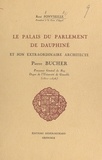 René Fonvieille et  Collectif - Le palais du Parlement de Dauphiné et son extraordinaire architecte Pierre Bucher (1510-1576).