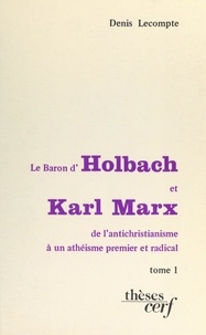 Denis Lecompte - Le baron d'Holbach et Karl Marx : de l'antichristianisme à un athéisme premier et radical (1).