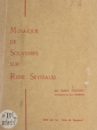 Robert Gourru et Jean Tourette - Mosaïque de souvenirs sur René Seyssaud.