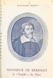 Jean-Marie Herbot - Monsieur de Kériolet, le bandit de Dieu (1602-1660).