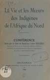 Louis Foucher - La vie et les mœurs des indigènes de l'Afrique du Nord.