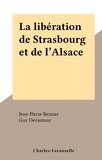 Jean-Pierre Bernier et Guy Devautour - La libération de Strasbourg et de l'Alsace.