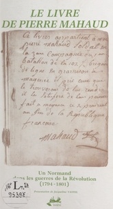 Pierre Mahaud et René Lepelley - Le livre de Pierre Mahaud - Un Normand dans les guerres de la Révolution, 1794-1801.
