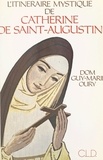 Guy-Marie Oury - L'itinéraire mystique de Catherine de Saint-Augustin.