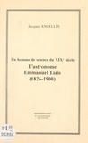 Jacques Ancellin - Un homme de science du XIXe siècle : l'astronome Emmanuel Liais (1826-1900).