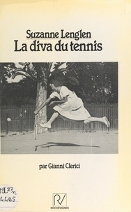 Gianni Clerici et Françoise Arago - Suzanne Lenglen : la diva du tennis.