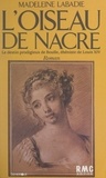Madeleine Labadie - L'oiseau de nacre - Le destin prodigieux de Boulle, ébéniste de Louis XIV.