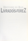 Pierre Gouttefangeas et Pierre Simonet - Histoire du rail en Livradois-Forez.