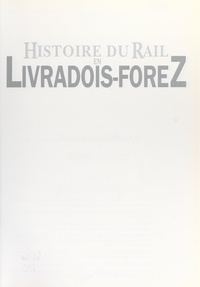 Pierre Gouttefangeas et Pierre Simonet - Histoire du rail en Livradois-Forez.