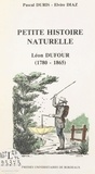 Elvire Diaz et Pascal Duris - Petite histoire naturelle de la première moitié du XIXe siècle - Léon Dufour : correspondant de l'Institut (1780-1865).