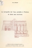 Pierre Bernard et  Collectif - La conquête de l'eau potable à Poitiers et dans ses environs.