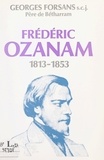 Georges Forsans et Gérard Gorcy - Frédéric Ozanam - Un précurseur de notre temps dans la fidélité à l'Évangile, 1813-1853.