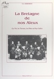 Georgette Anne Kerboriou - La Bretagne de nos aïeux - La vie, les travaux, les fêtes en Pays Gallo.