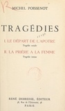 Michel Poissenot - Tragédies - Le départ de l'Apôtre (tragédie sociale). Suivi de : La prière à la femme (tragédie intime).