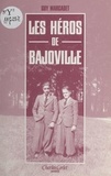 Guy Marcadet - Les héros de Bajoville - Chronique d'événements survenus dans une sous-préfecture de Basse-Normandie (1925-1945).