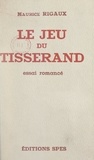 Maurice Rigaux - Le jeu du tisserand - Essai romancé.