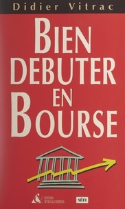 Didier Vitrac et Alain Ferri - Bien débuter en Bourse.