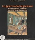François Voegeling et  Collectif - La gastronomie alsacienne - Notes historiques, traditions, recettes d'hier et d'aujourd'hui.
