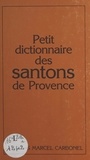 Pascale Dufrenne et Marcel Carbonel - Petit dictionnaire des santons de Provence.