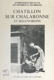 Anne-Monique Bardagot et Nathalie Sabatier - Châtillon-sur-Chalaronne et ses environs - Mémoire populaire, patrimoine local et pratiques de la vie quotidienne.
