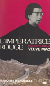 Françoise d'Eaubonne et J. Canquelin - L'impératrice rouge - Moi, Jiang Quing, veuve Mao.