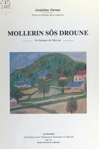 Joséphine Dareau et Philippe Berte-Langereau - Mollerin sôs Droune - Un hameau du Morvan.