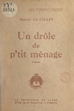 Marcel Le Chaps - Les hommes de mauvaise volonté (1). Un drôle de p'tit ménage.