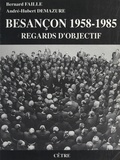 André-Hubert Demazure et Bernard Faille - Besançon 1958-1985 - Regards d'objectif.