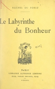 Rachel du Forez - Le labyrinthe du bonheur.