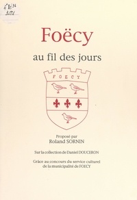 Roland Sornin et Luc Doumas - Foëcy au fil des jours.